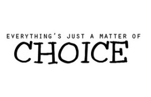 Choice matters. Consider this; informed choices based on various perspectives are more likely to get to what is right.