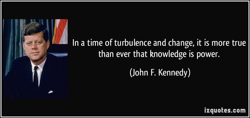 quote-in-a-time-of-turbulence-and-change-it-is-more-true-than-ever-that-knowledge-is-power-john-f-kennedy-381653